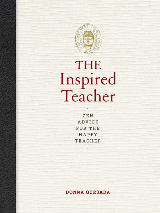 Title details for The Inspired Teacher: Zen Advice for the Happy Teacher by Donna Quesada - Available